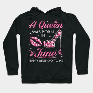 A Queen Was Born In June Happy Birthday To Me Nana Mommy Aunt Sister Cousin Wife Daughter Hoodie